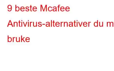 9 beste Mcafee Antivirus-alternativer du må bruke