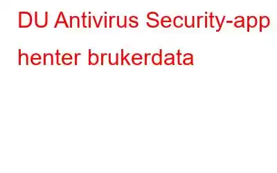 DU Antivirus Security-app henter brukerdata