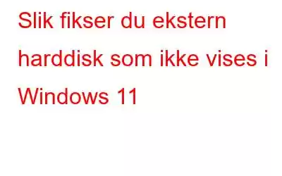 Slik fikser du ekstern harddisk som ikke vises i Windows 11