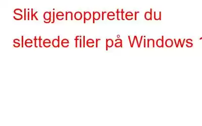 Slik gjenoppretter du slettede filer på Windows 11