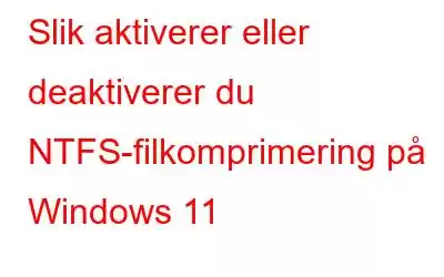 Slik aktiverer eller deaktiverer du NTFS-filkomprimering på Windows 11