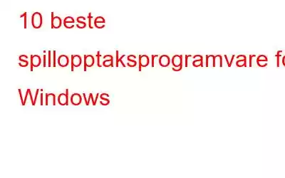 10 beste spillopptaksprogramvare for Windows