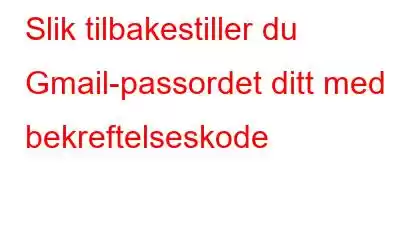 Slik tilbakestiller du Gmail-passordet ditt med bekreftelseskode