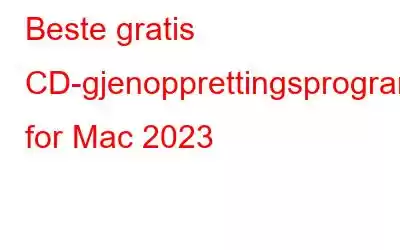 Beste gratis CD-gjenopprettingsprogramvare for Mac 2023