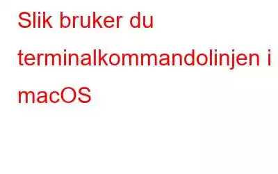 Slik bruker du terminalkommandolinjen i macOS