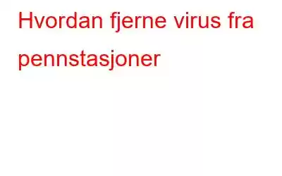 Hvordan fjerne virus fra pennstasjoner