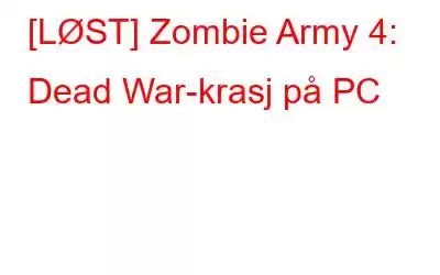 [LØST] Zombie Army 4: Dead War-krasj på PC