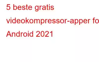 5 beste gratis videokompressor-apper for Android 2021