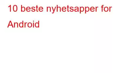 10 beste nyhetsapper for Android