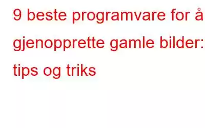 9 beste programvare for å gjenopprette gamle bilder: tips og triks