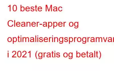 10 beste Mac Cleaner-apper og optimaliseringsprogramvare i 2021 (gratis og betalt)