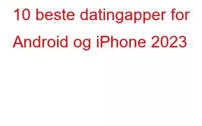 10 beste datingapper for Android og iPhone 2023