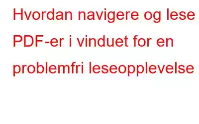 Hvordan navigere og lese PDF-er i vinduet for en problemfri leseopplevelse