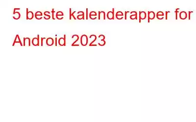 5 beste kalenderapper for Android 2023