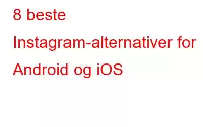 8 beste Instagram-alternativer for Android og iOS