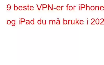 9 beste VPN-er for iPhone og iPad du må bruke i 2023