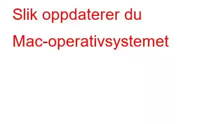 Slik oppdaterer du Mac-operativsystemet