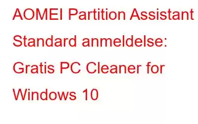 AOMEI Partition Assistant Standard anmeldelse: Gratis PC Cleaner for Windows 10