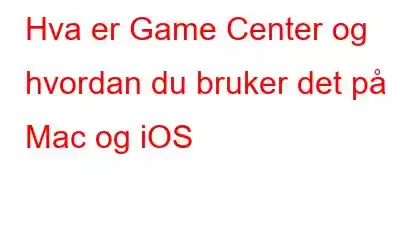 Hva er Game Center og hvordan du bruker det på Mac og iOS