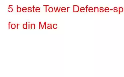 5 beste Tower Defense-spill for din Mac