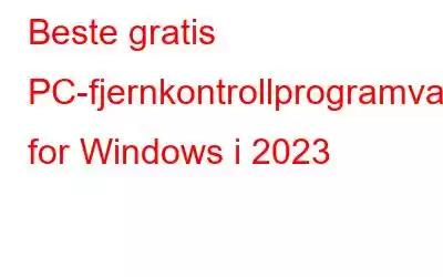 Beste gratis PC-fjernkontrollprogramvare for Windows i 2023