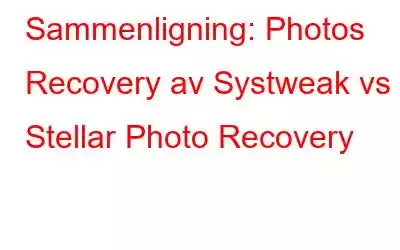 Sammenligning: Photos Recovery av Systweak vs Stellar Photo Recovery