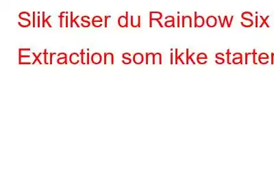 Slik fikser du Rainbow Six Extraction som ikke starter