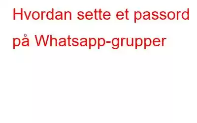 Hvordan sette et passord på Whatsapp-grupper