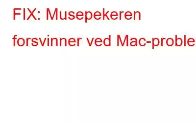 FIX: Musepekeren forsvinner ved Mac-problem