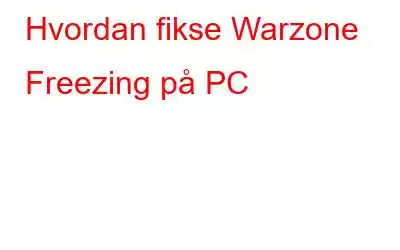 Hvordan fikse Warzone Freezing på PC