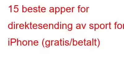 15 beste apper for direktesending av sport for iPhone (gratis/betalt)