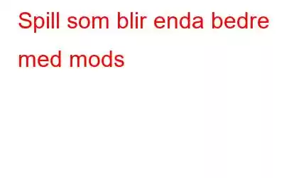 Spill som blir enda bedre med mods