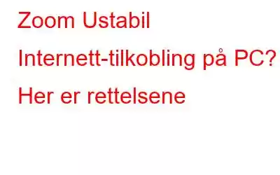 Zoom Ustabil Internett-tilkobling på PC? Her er rettelsene