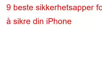 9 beste sikkerhetsapper for å sikre din iPhone