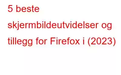 5 beste skjermbildeutvidelser og tillegg for Firefox i (2023)