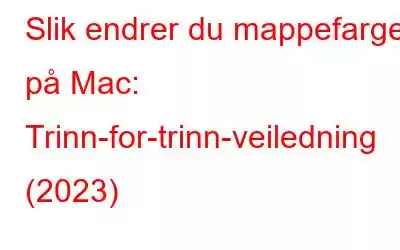 Slik endrer du mappefarge på Mac: Trinn-for-trinn-veiledning (2023)