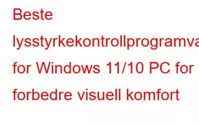 Beste lysstyrkekontrollprogramvare for Windows 11/10 PC for å forbedre visuell komfort