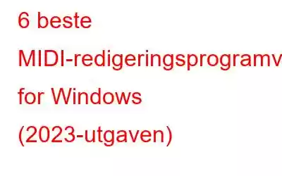 6 beste MIDI-redigeringsprogramvare for Windows (2023-utgaven)