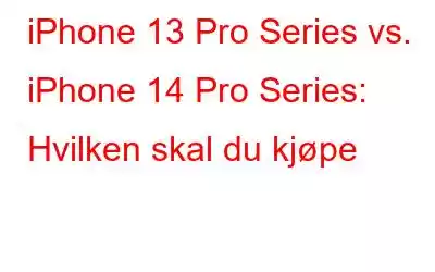 iPhone 13 Pro Series vs. iPhone 14 Pro Series: Hvilken skal du kjøpe