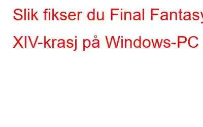 Slik fikser du Final Fantasy XIV-krasj på Windows-PC