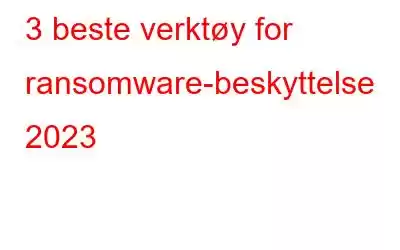 3 beste verktøy for ransomware-beskyttelse 2023