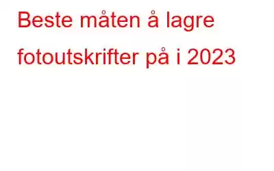 Beste måten å lagre fotoutskrifter på i 2023