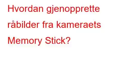 Hvordan gjenopprette råbilder fra kameraets Memory Stick?