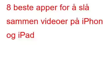 8 beste apper for å slå sammen videoer på iPhone og iPad