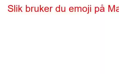 Slik bruker du emoji på Mac