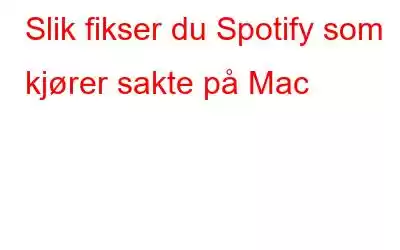 Slik fikser du Spotify som kjører sakte på Mac