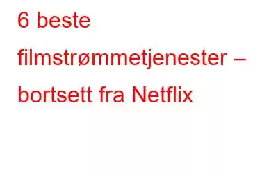 6 beste filmstrømmetjenester – bortsett fra Netflix