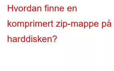 Hvordan finne en komprimert zip-mappe på harddisken?