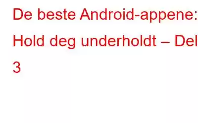 De beste Android-appene: Hold deg underholdt – Del 3