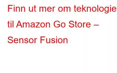 Finn ut mer om teknologien til Amazon Go Store – Sensor Fusion